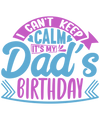 It's My Dad's Birthday Design - DTF Ready To Press - DTF Dallas