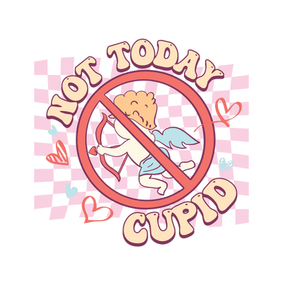 Not Today Cupid DTF Design - Ready to Press V1 | DTF Dallas - DTF Dallas