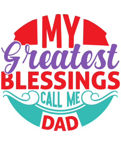 My Greatest Blessing Call Me Dad Design | DTF Dallas - DTF Dallas