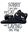 Sorry I'm Late My Cat Was Laying on Me Design | DTF Dallas - DTF Dallas