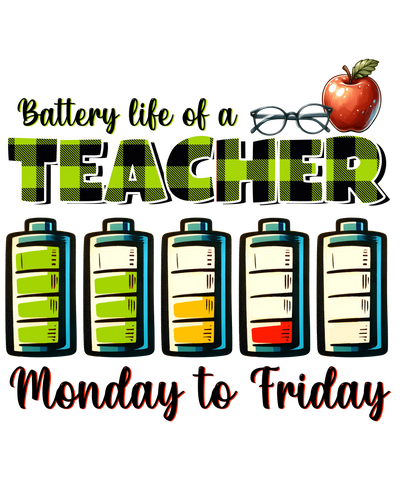 Battery Life Of A Teacher Design - DTF Ready To Press - DTF Dallas