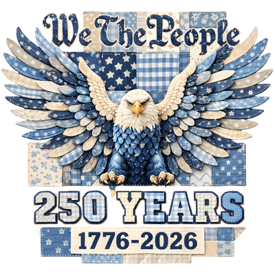We The People Eagle 250 Years 1776-2026 Patchwork Design - DTF Ready To Press - DTF Dallas
