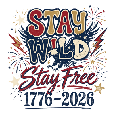 Stay Wild Stay Free Eagle 1776-2026 Design - DTF Ready To Press - DTF Dallas