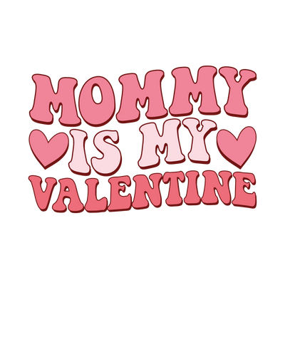 Mommy Is My Valentine Design - DTF Ready To Press - DTF Dallas