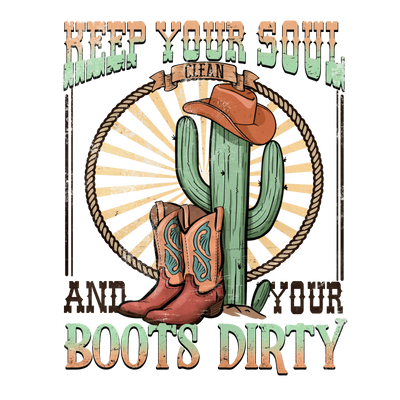Keep Your Soul and Your Boots Dirty Western | DTF Dallas - DTF Dallas