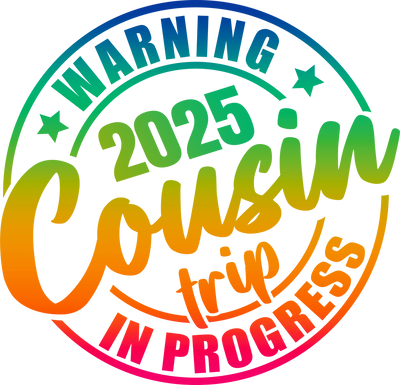 2025 Funny Cousin Trip Design - DTF Ready To Press - DTF Dallas