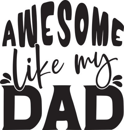 Awesome Like My Dad Design - DTF Ready To Press - DTF Dallas