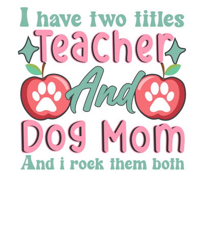 Teacher And Dog Mom Design - DTF Ready To Press - DTF Dallas