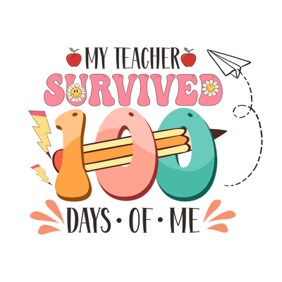 My Teacher Survived 100 Days of Me Design | DTF Dallas - DTF Dallas