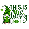 This is My Lucky Shirt - St. Patrick's Gnome | DTF Dallas - DTF Dallas