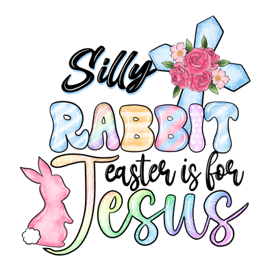 Silly Rabbit - Easter is for Jesus Design | DTF Dallas - DTF Dallas