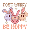 Don't Worry Be Hoppy Bunny Easter Design | DTF Dallas - DTF Dallas