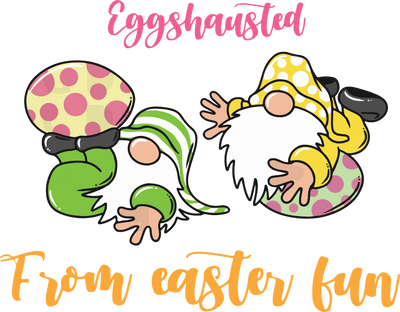 Eggshausted from Easter Fun Design | DTF Dallas - DTF Dallas