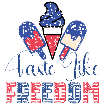 Taste Like Freedom Design - DTF Ready To Press - DTF Dallas