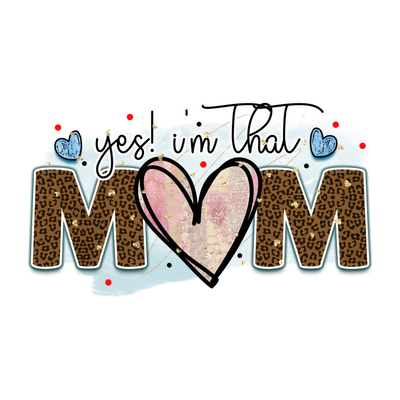 Yes I'm That Mom Design - DTF Ready To Press - DTF Dallas