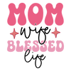 Mom Wife Blessed Life Design - DTF Ready To Press - DTF Dallas