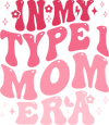 In My Type 1 Mom Era Design - DTF Ready To Press - DTF Dallas
