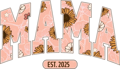 EST 2025 Mama Design - DTF Ready To Press - DTF Dallas