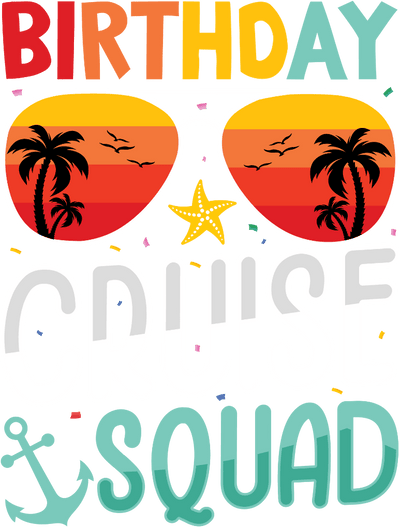Birthday Cruise Squad Design - DTF Ready To Press - DTF Dallas