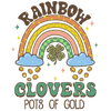 Rainbow Clovers Pots Of Gold Saint Patrick's Day Design - DTF Ready To Press