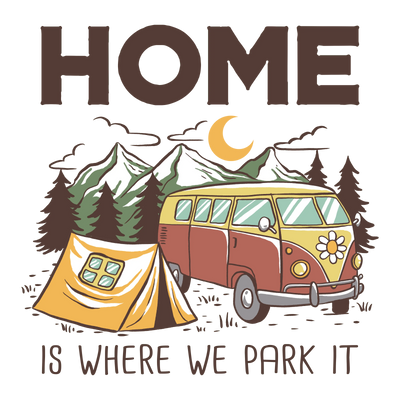 Home Is Where We Park It Design - DTF Ready To Press - DTF Dallas 