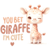 You Bet Giraffe I'm Cute Design - DTF Ready To Press