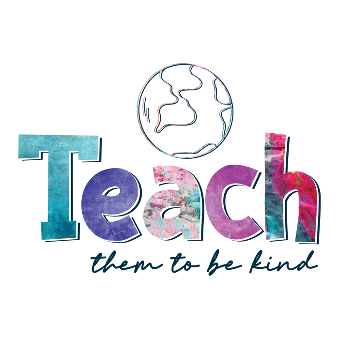 Teach Them To Be Kind Design pressed on a garment