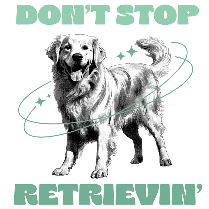 Don't Stop Retrievin' Design pressed on a garment
