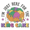 I'm Just Here For The King Cake Mardi Gras Design - DTF Ready To Press