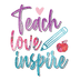 Teach Love Inspire Teacher Design - DTF Ready To Press