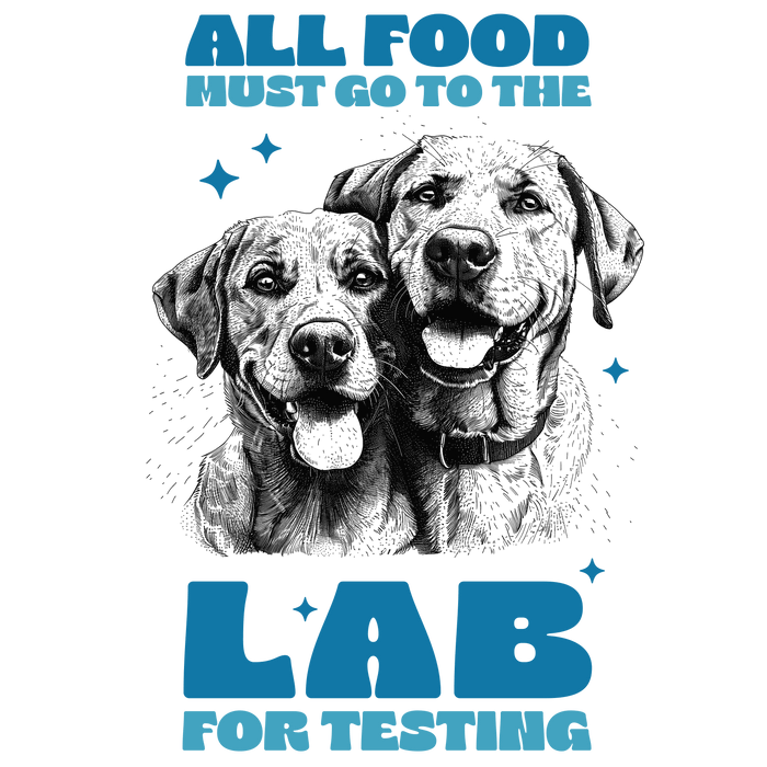 All Food Must Go to the Lab for Testing Design pressed on a garment