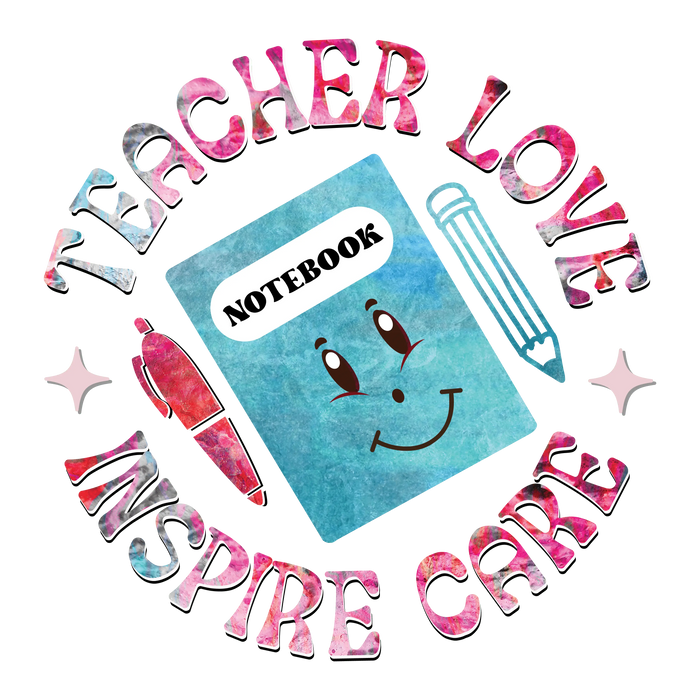 Teacher Love Inspire Care Design pressed on a garment
