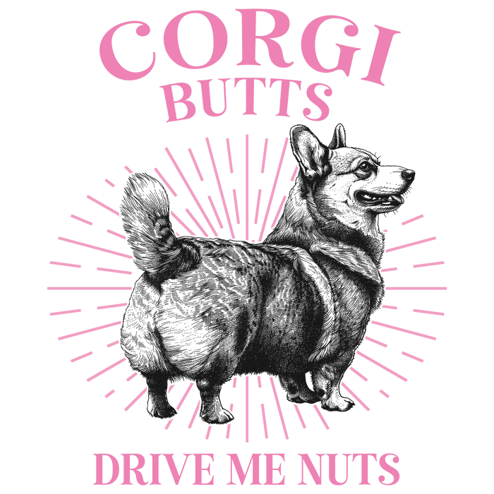 Corgi Butts Drive Me Nuts Design pressed on a garment