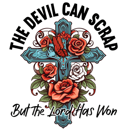 The Devil Can Scrap But the Lord Has Won Design | DTF Dallas - DTF Dallas 