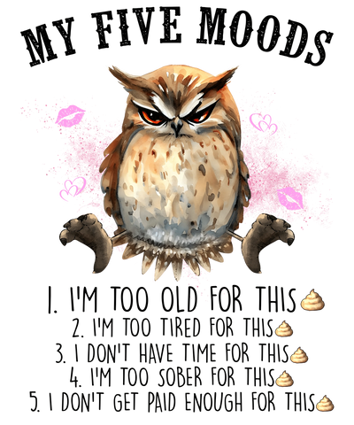My Five Moods Funny Owl Design - DTF Ready To Press - DTF Dallas 