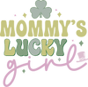 Mommy's Lucky Girl Saint Patrick's Day Design - DTF Ready To Press