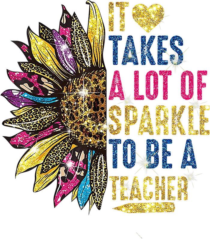 It Takes a Lot of Sparkle to Be a Teacher pressed on a garment