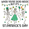 When You're Dead Inside But It's Saint Patrick's Day Design - DTF Ready To Press