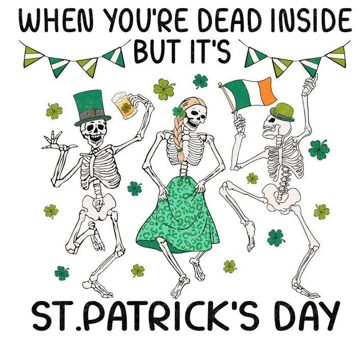 Saint Patrick's Day DTF Dead Inside Theme pressed on a garment