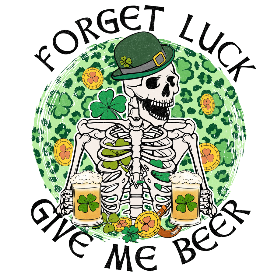 Forget Luck Give Me Beer Saint Patrick's Day | DTF Dallas