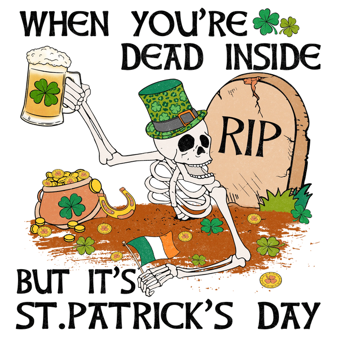 Saint Patrick's Day DTF Dead Inside Theme V1 pressed on a garment