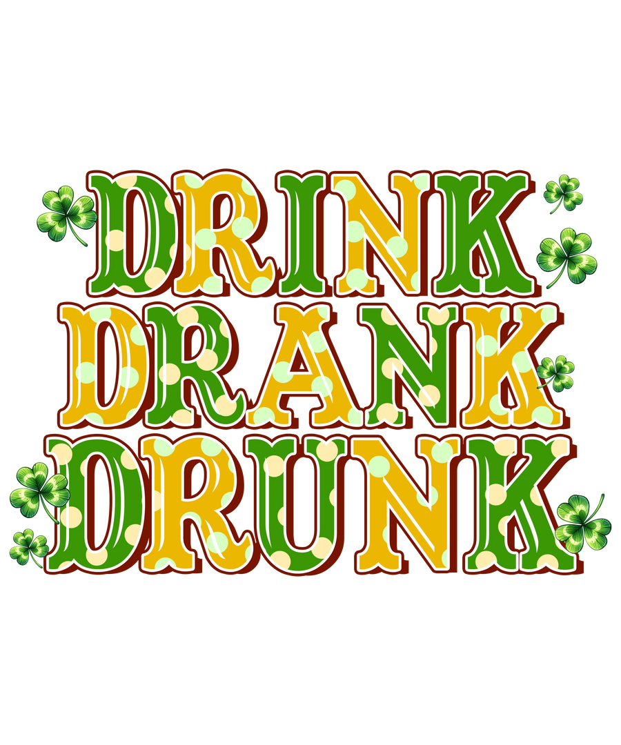 Drink, Drank, Drunk - Saint Patrick's Design V1 | DTF Dallas