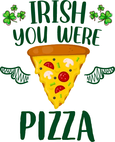 Irish You Were Pizza - Saint Patrick's Design | DTF Dallas