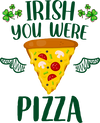Irısh You Were Pizza Saint Patrick's Day Design - DTF Ready To Press