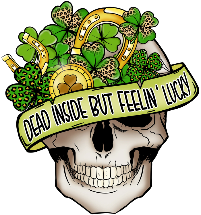 Dead Inside But Feelin Lucky Saint Pattys pressed on a garment