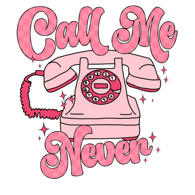 Call Me Never Valentine Design - DTF Ready To Press - DTF Dallas 