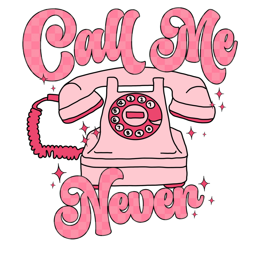 Call Me Never Valentine Design - DTF Ready To Press