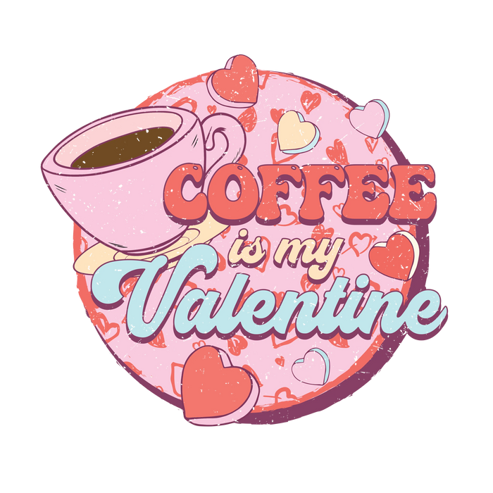 Coffee is My Valentine  (V2) pressed on a garment