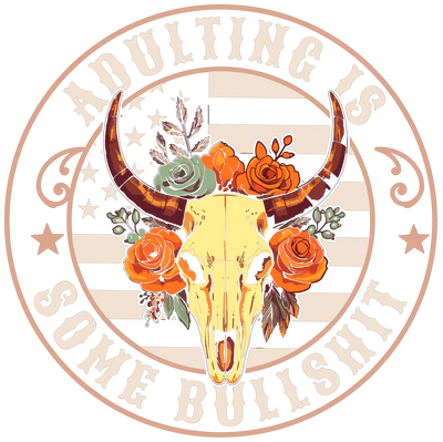 Adulting Is Some Bullshit Design - DTF Ready To Press - DTF Dallas 