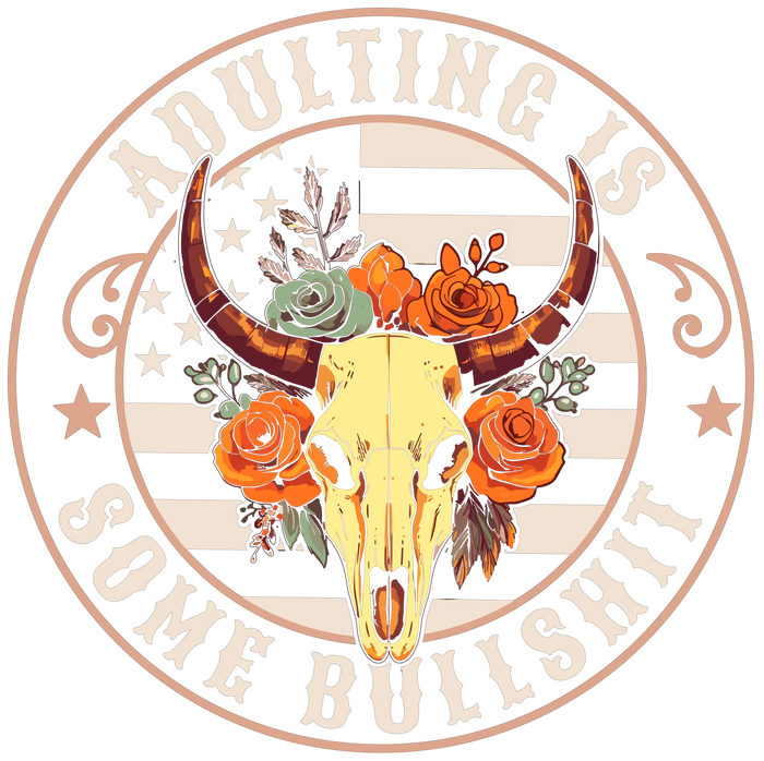 Adulting Is Some Bullshit Design pressed on a garment
